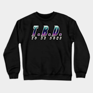 To Be Done Crewneck Sweatshirt